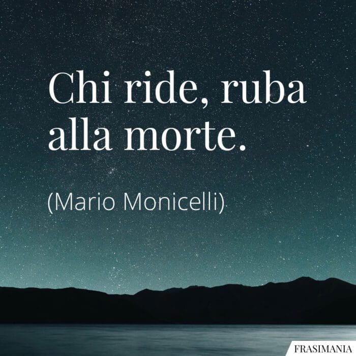 Chi ride, ruba alla morte.