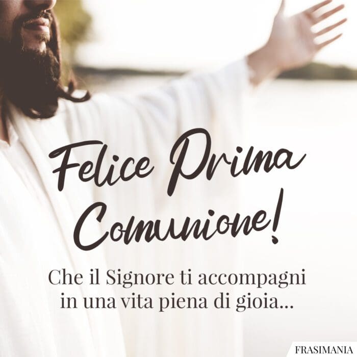Felice Prima Comunione! Che il Signore ti accompagni in una vita piena di gioia…