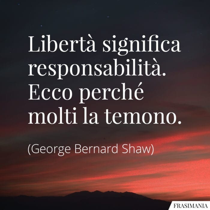 Frasi libertà significa responsabilità Shaw