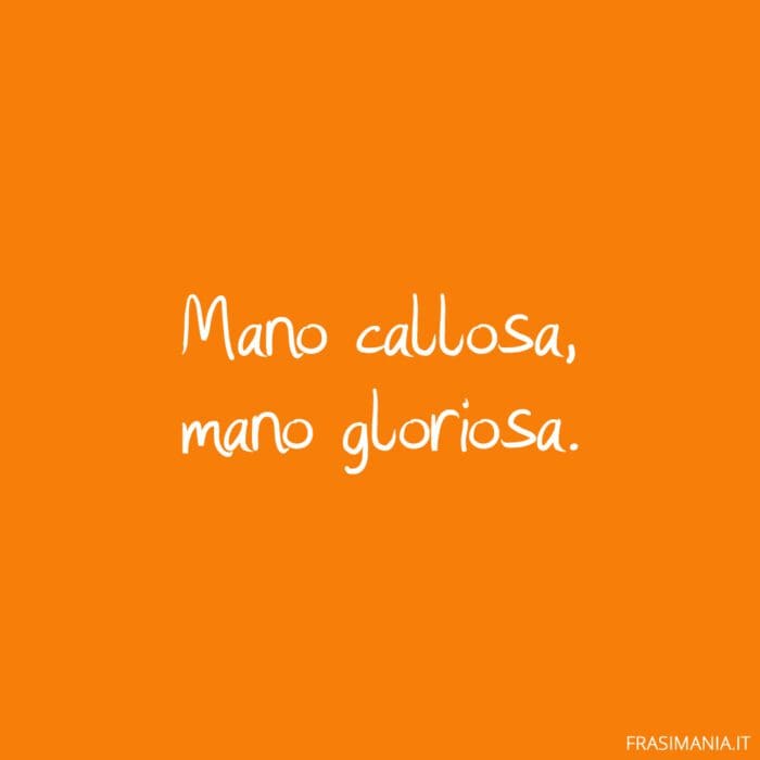 Proverbi lavoro mano callosa gloriosa