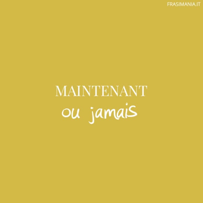 Maintenant ou jamais