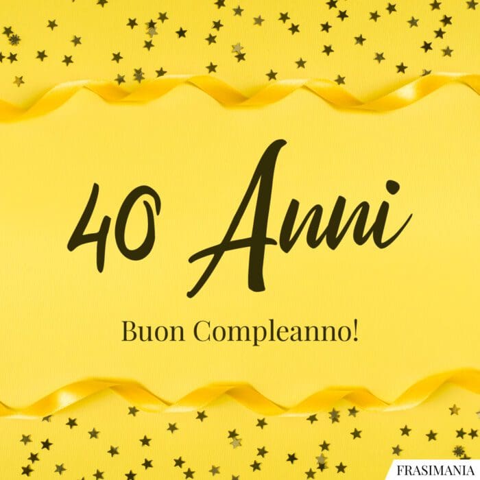 40 anni. Buon compleanno