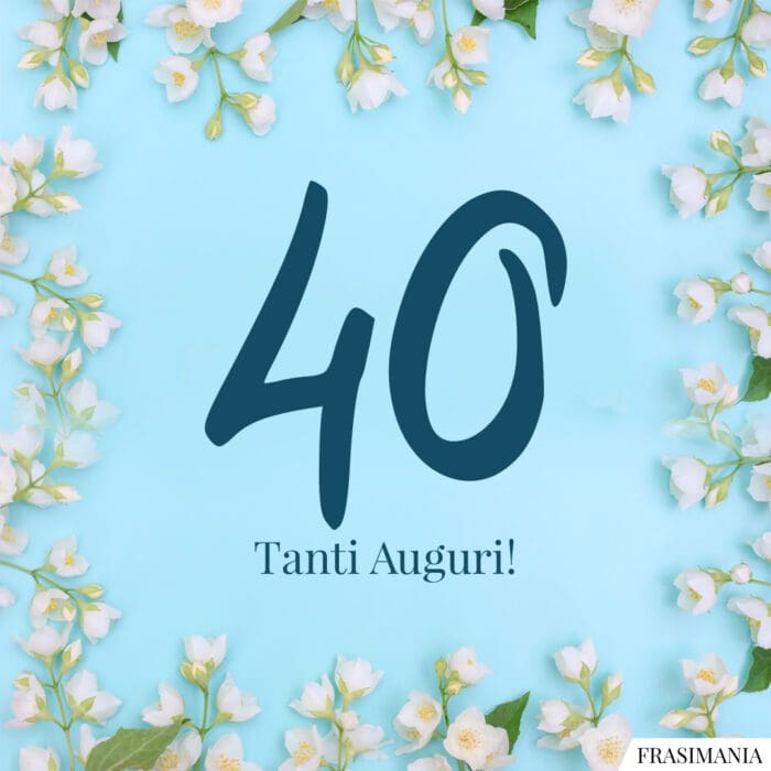 40. Tanti Auguri!