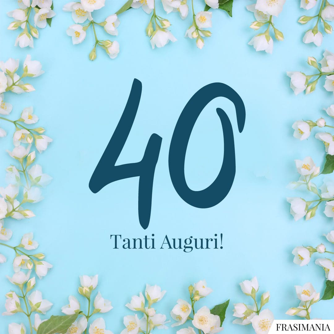 40. Tanti Auguri!