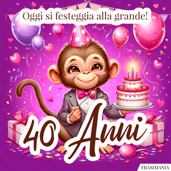 Oggi si festeggia alla grande! 40 Anni.