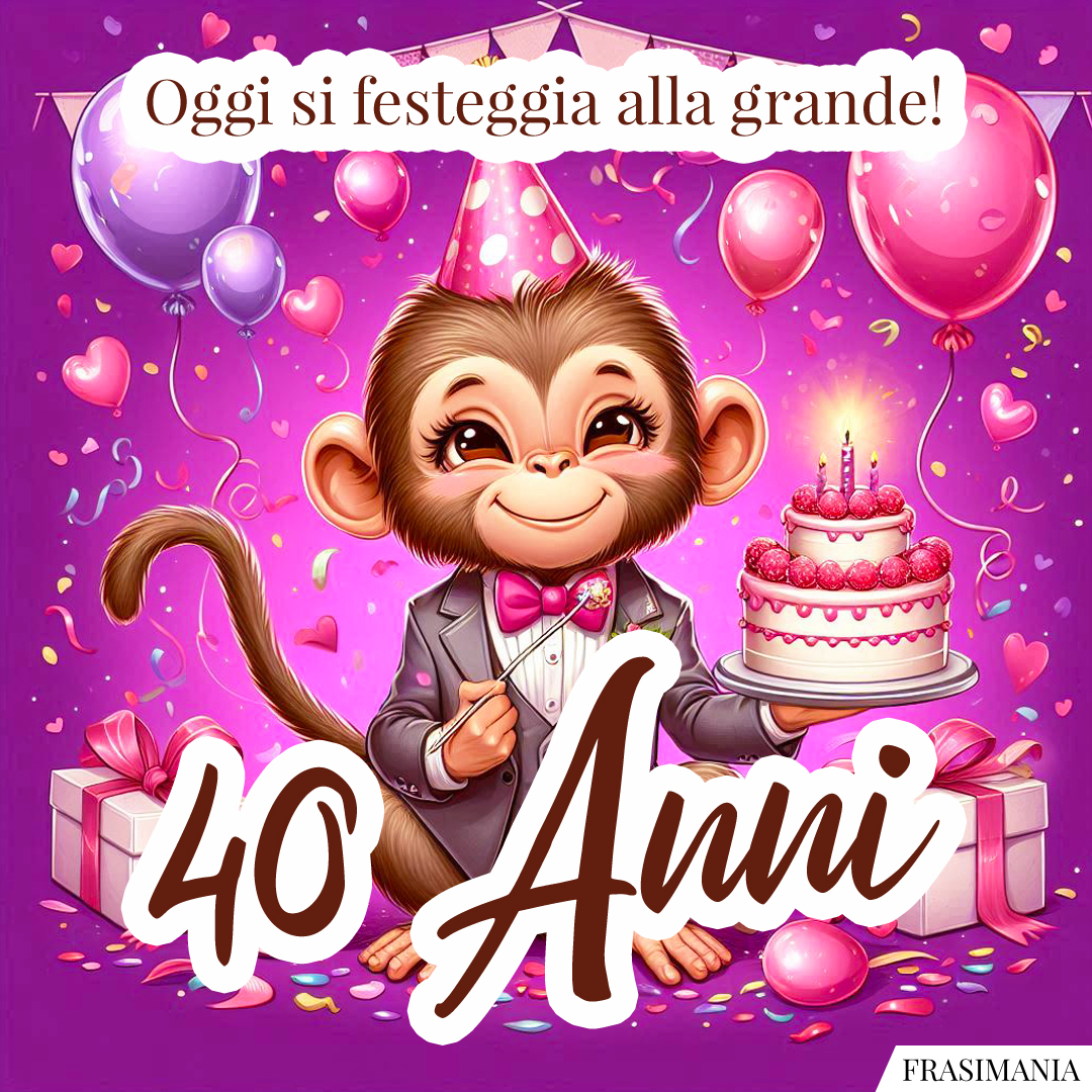 Oggi si festeggia alla grande! 40 Anni.
