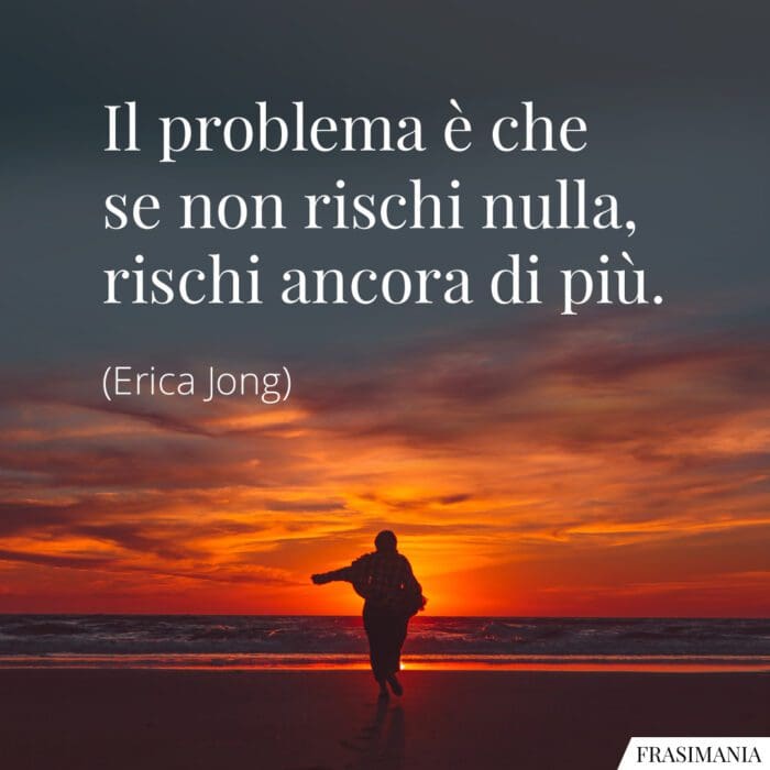 Frasi rischi nulla rischi più Jong