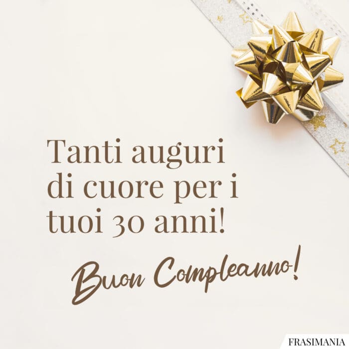 Tanti auguri di cuore per i tuoi 30 anni! Buon Compleanno!