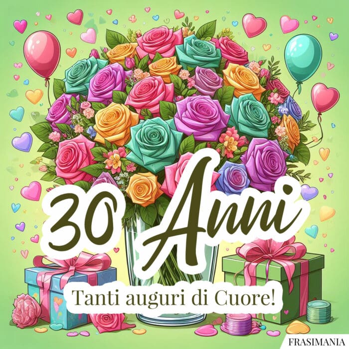 30 Anni. Tanti auguri di Cuore!