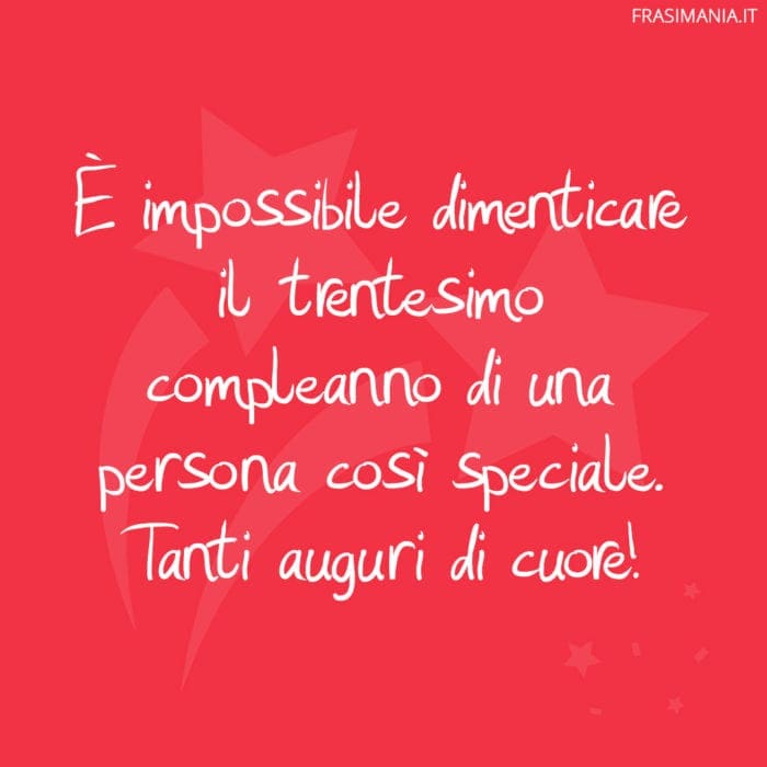 È impossibile dimenticare il trentesimo compleanno di una persona così speciale. Tanti auguri di cuore!