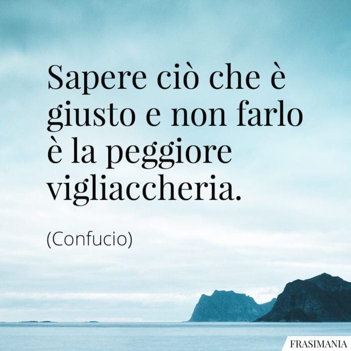 frasi-giusto-vigliaccheria-confucio