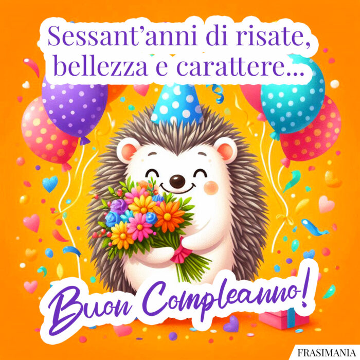 Sessant’anni di risate, bellezza e carattere… Buon Compleanno!