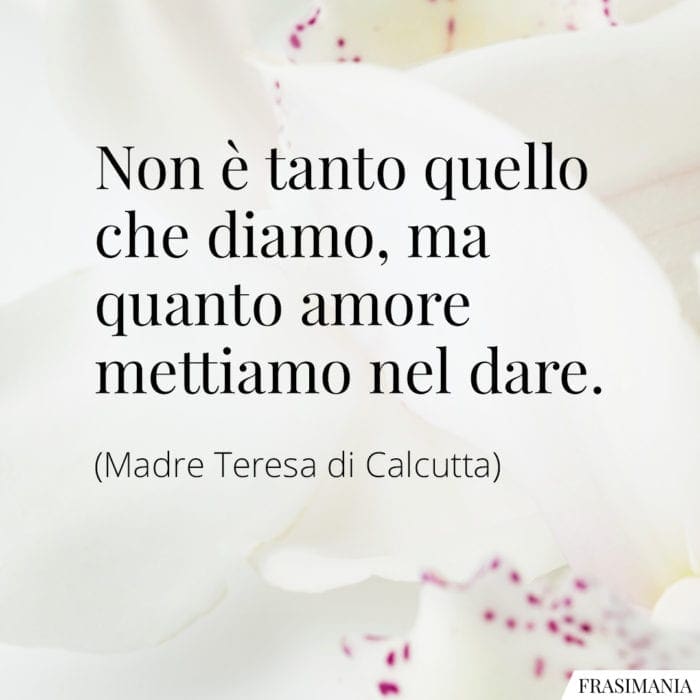 Frasi amore dare Madre Teresa