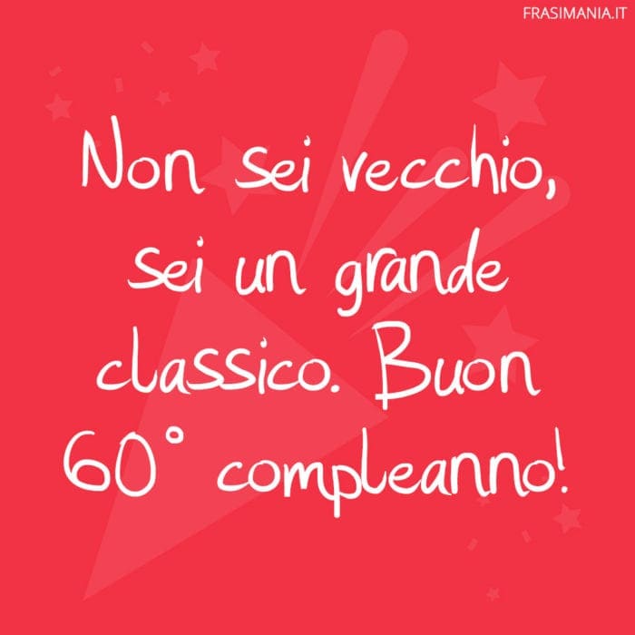 Frasi Di Auguri Di Buon Compleanno Per I 60 Anni Le 45 Piu Belle