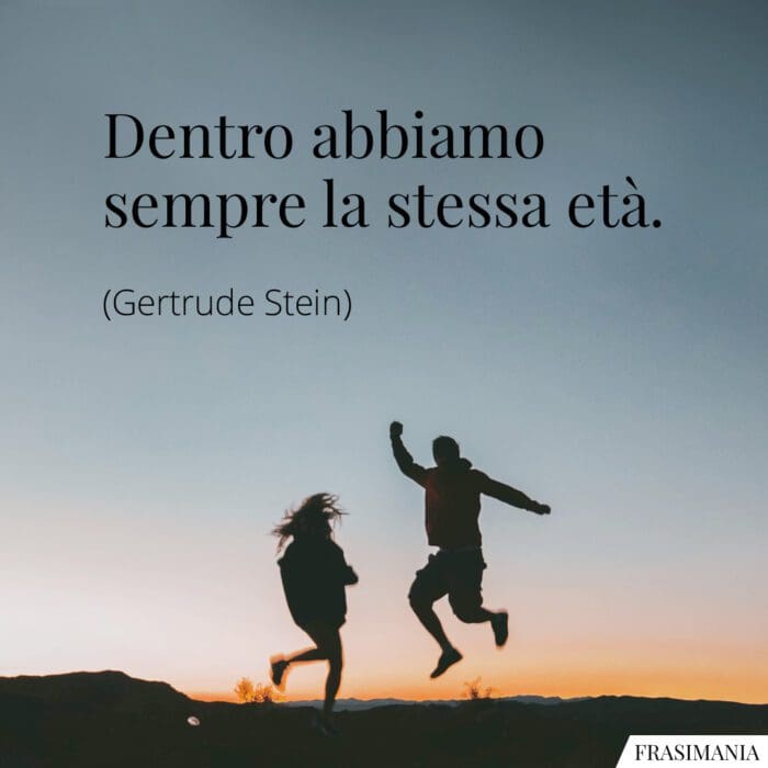 Dentro abbiamo sempre la stessa età.