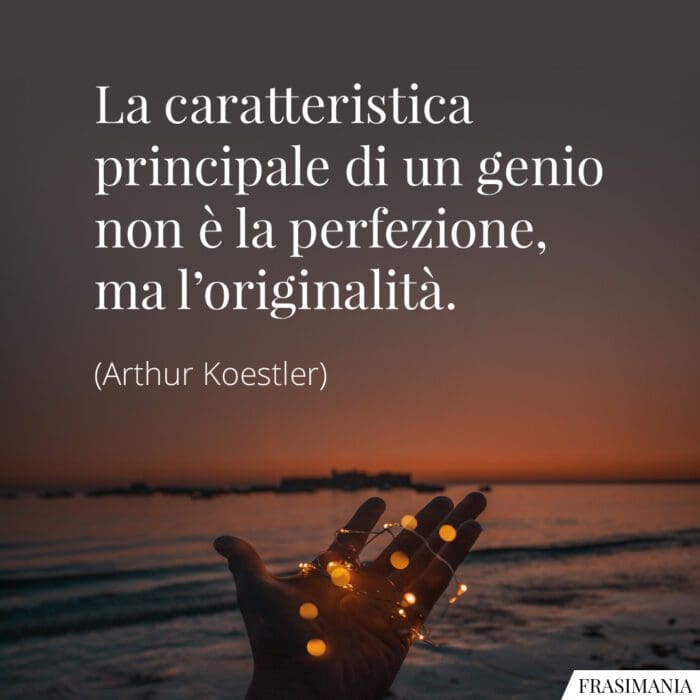 La caratteristica principale di un genio non è la perfezione, ma l'originalità.