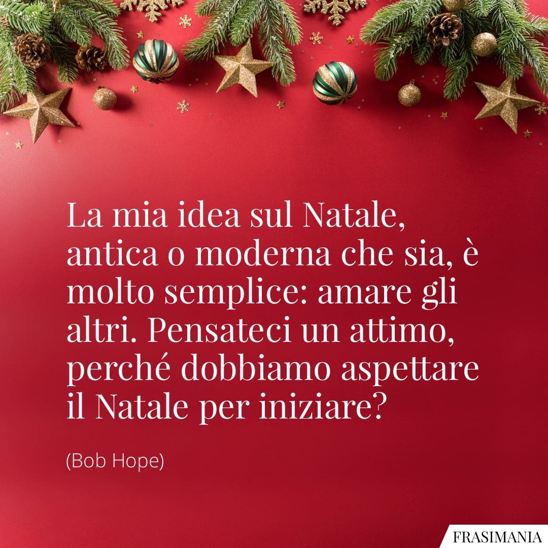 La mia idea sul Natale, antica o moderna che sia, è molto semplice: amare gli altri. Pensateci un attimo, perché dobbiamo aspettare il Natale per iniziare?