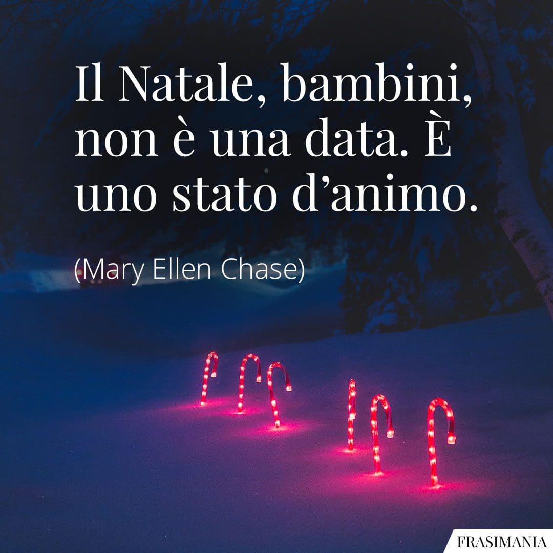 Il Natale, bambini, non è una data. È uno stato d'animo.