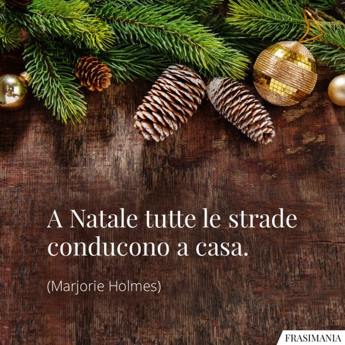 A Natale tutte le strade conducono a casa.