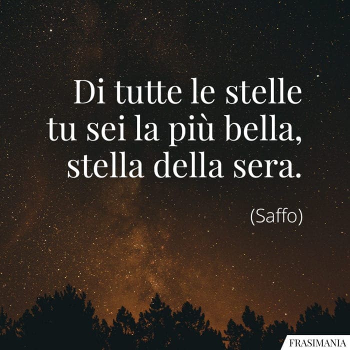 Di tutte le stelle tu sei la più bella, stella della sera.