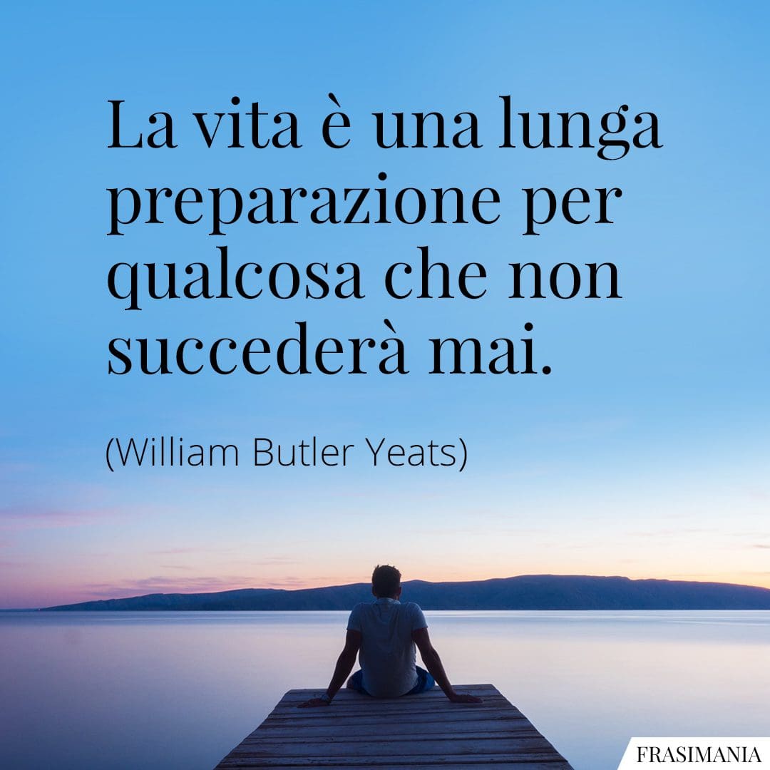 La vita è una lunga preparazione per qualcosa che non succederà mai.