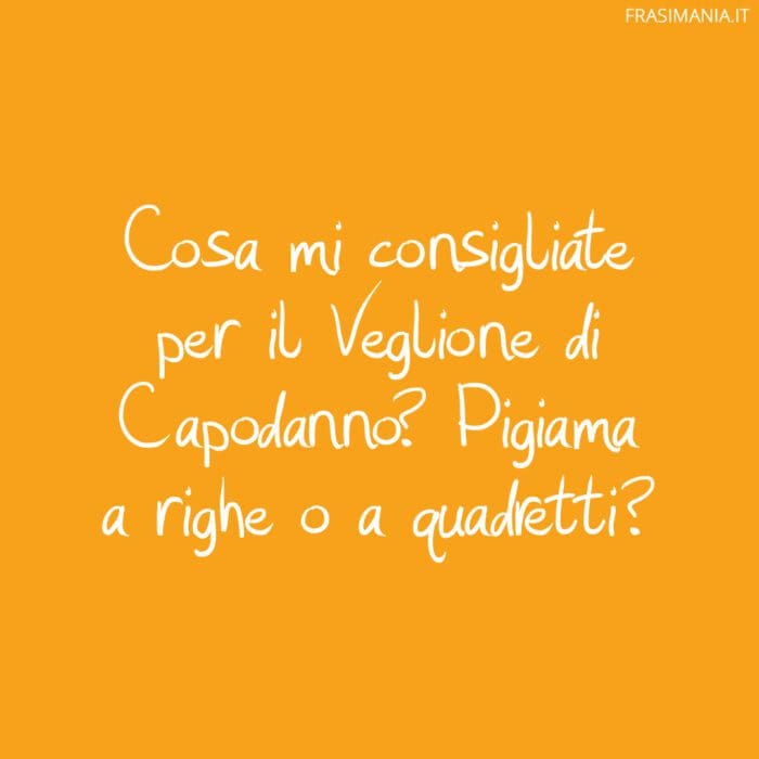 Cosa mi consigliate per il Veglione di Capodanno? Pigiama a righe o a quadretti?