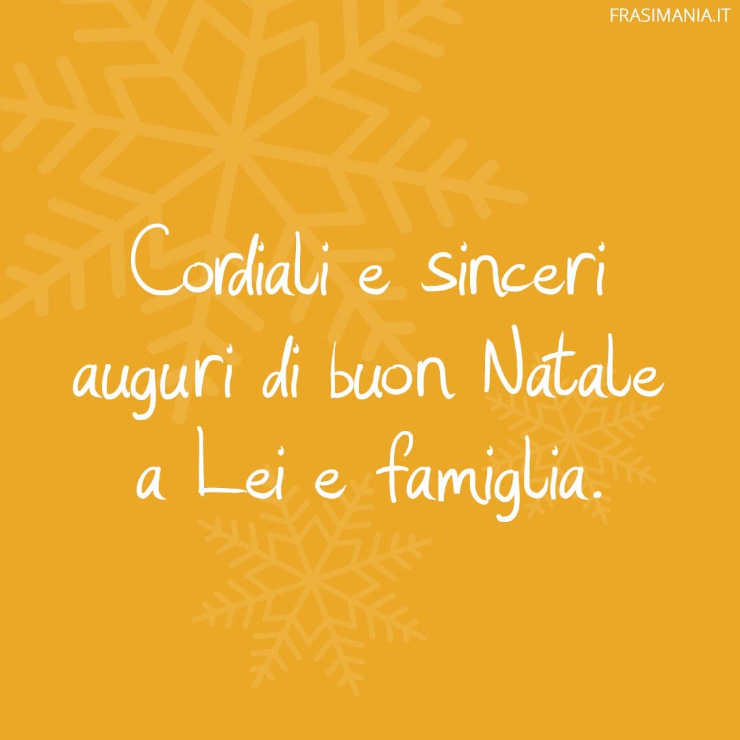 Cordiali e sinceri auguri di buon Natale a Lei e famiglia.