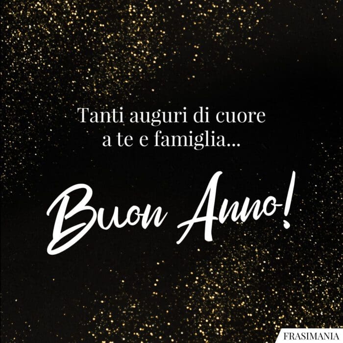 Tanti auguri di cuore a te e famiglia… Buon Anno!