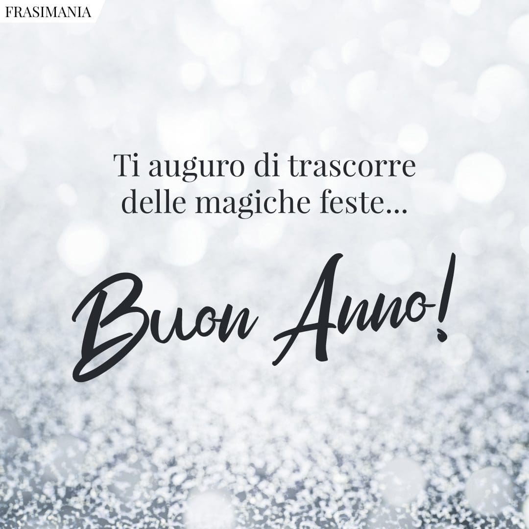 Ti auguro di trascorre delle magiche feste... Buon Anno!