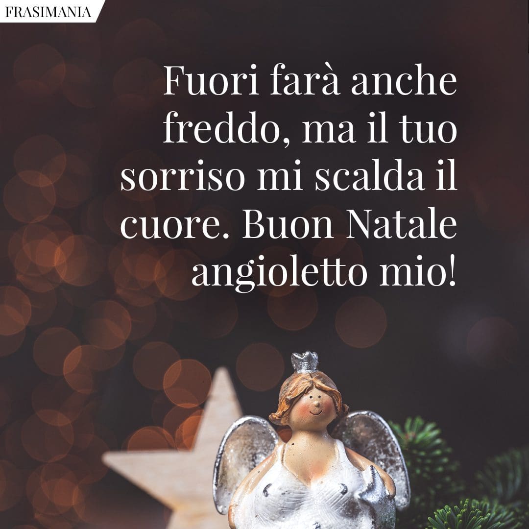 Fuori farà anche freddo, ma il tuo sorriso mi scalda il cuore. Buon Natale angioletto mio!