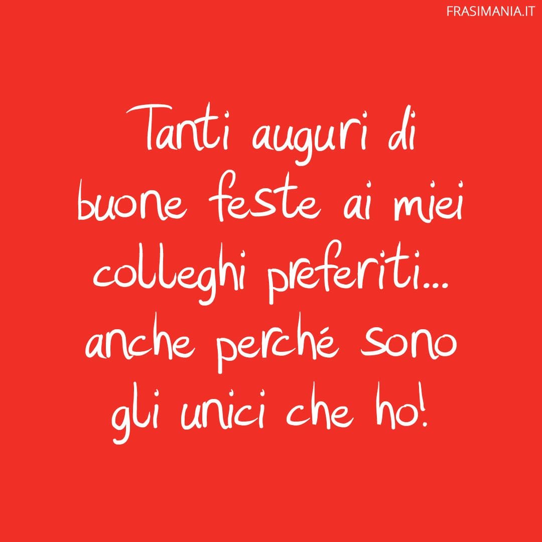 Tanti auguri di buone feste ai miei colleghi preferiti... anche perché sono gli unici che ho!