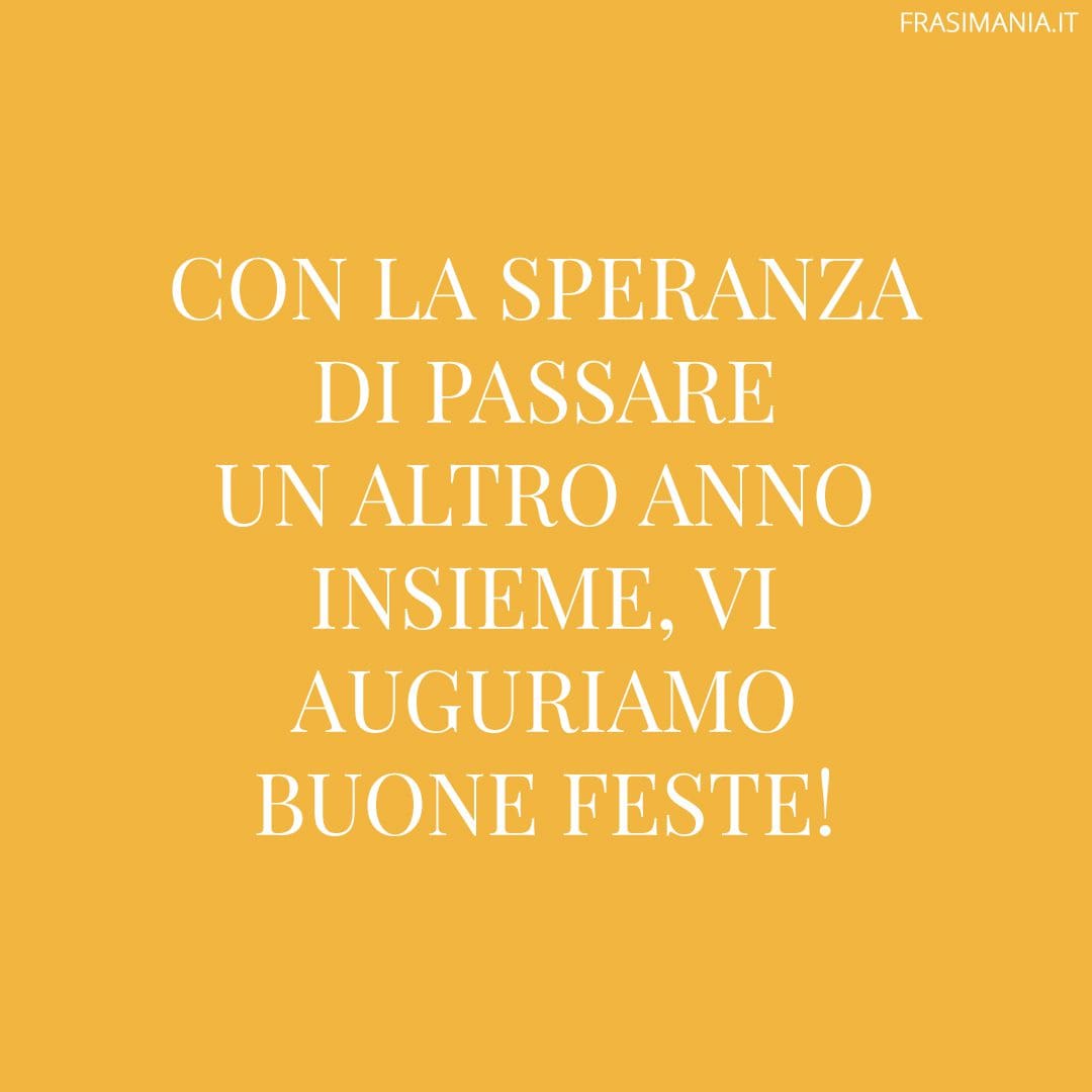 Con la speranza di passare un altro anno insieme, vi auguriamo Buone Feste!