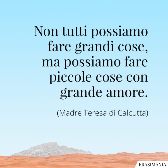 Frasi grandi cose grande amore Madre Teresa