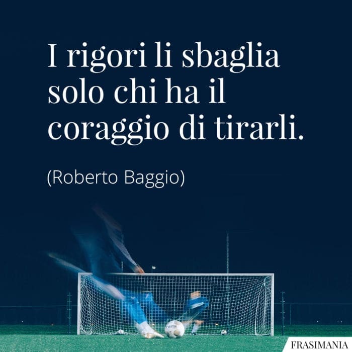 Frasi rigori coraggio Baggio