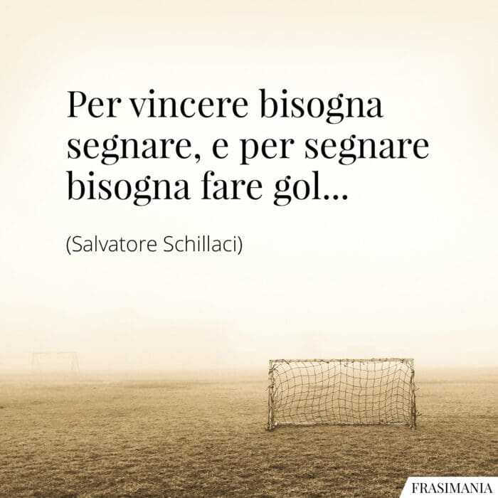 Per vincere bisogna segnare, e per segnare bisogna fare gol...