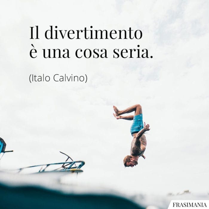 Il divertimento è una cosa seria.