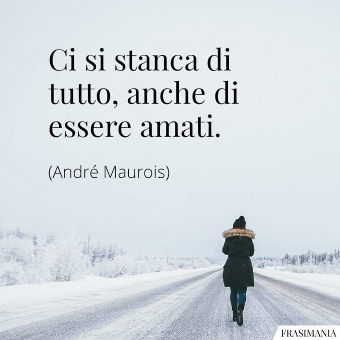 Frasi stanca essere amati Maurois