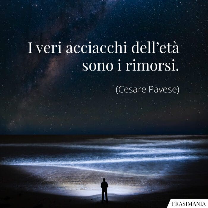 I veri acciacchi dell’età sono i rimorsi.