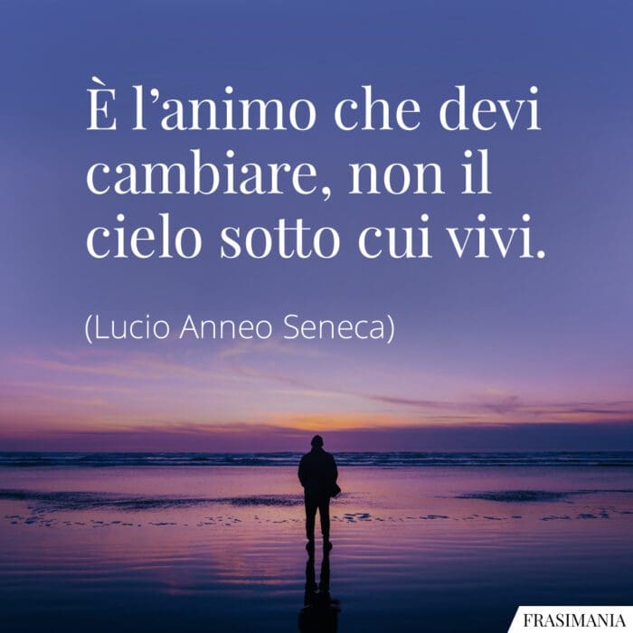 Frasi animo cambiare Seneca