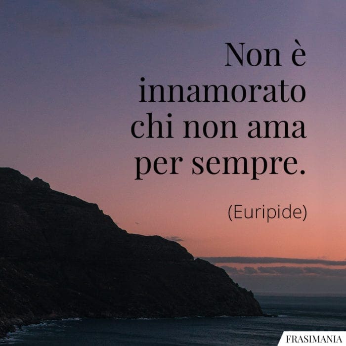 Frasi innamorato ama sempre Euripide