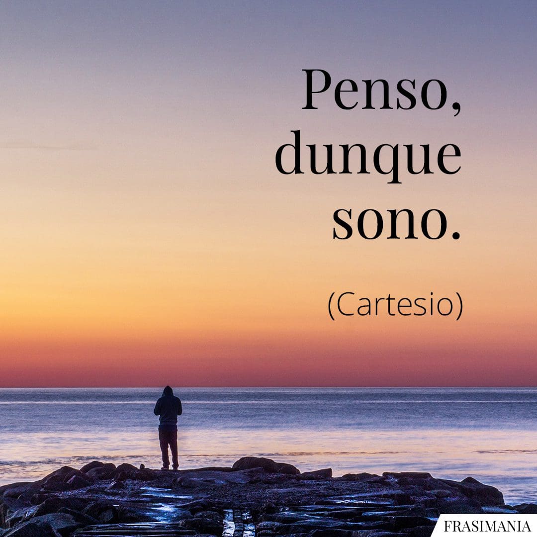Penso, dunque sono.