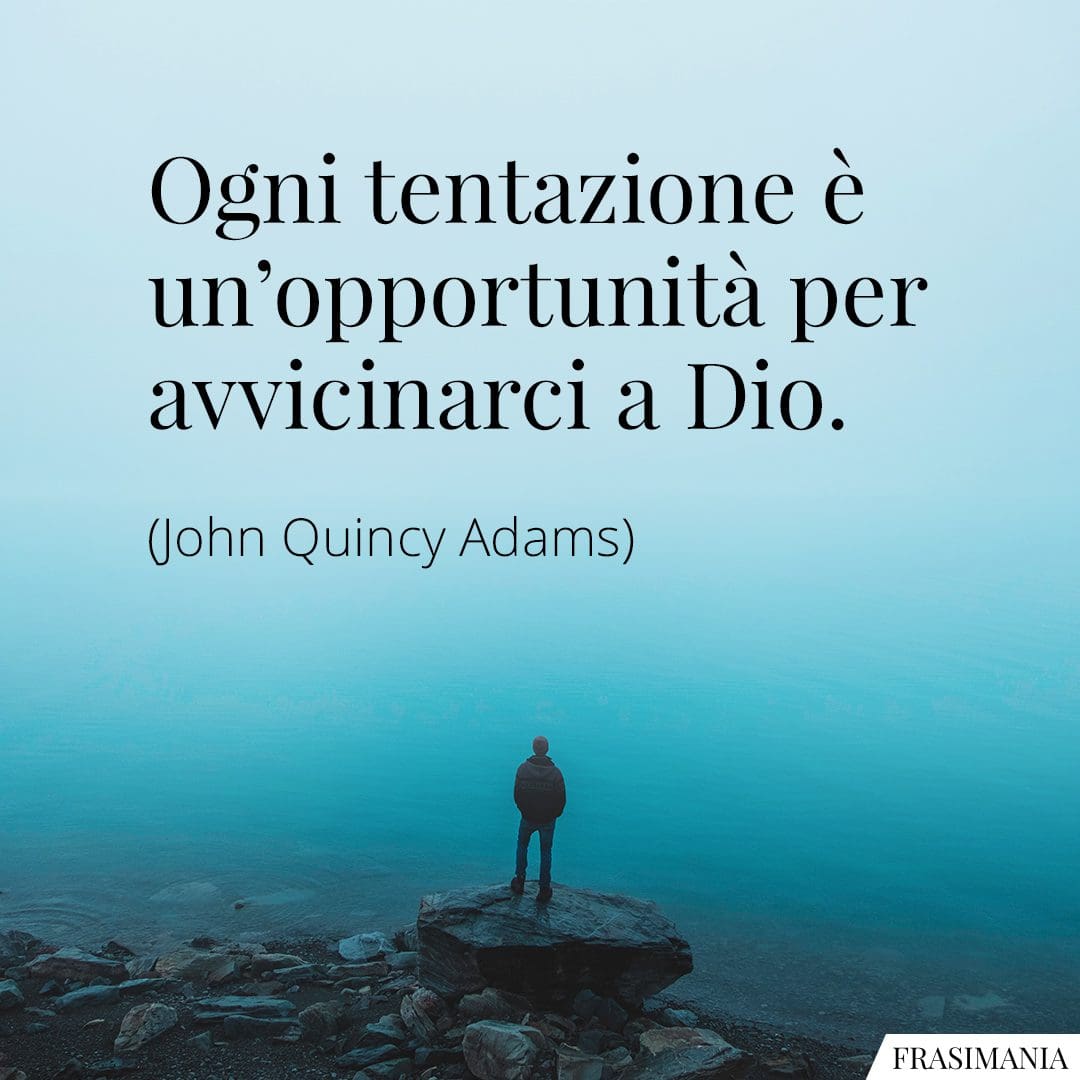 Ogni tentazione è un'opportunità per avvicinarci a Dio.