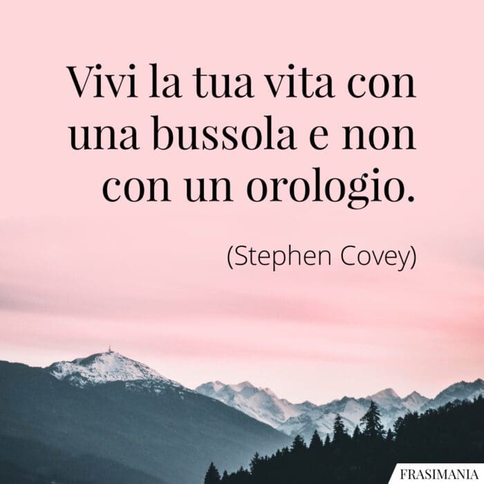 Frasi vita bussola orologio Covey