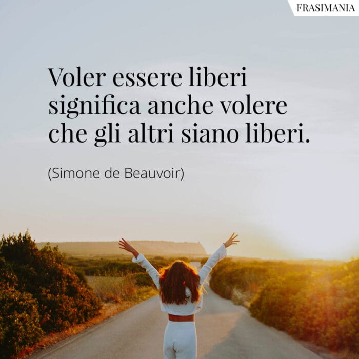 Voler essere liberi significa anche volere che gli altri siano liberi.