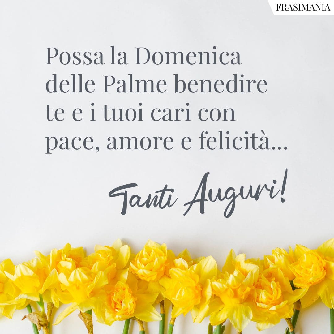 Possa la Domenica delle Palme benedire te e i tuoi cari con pace, amore e felicità... Tanti Auguri!
