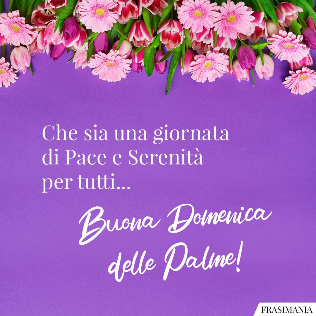 Che sia una giornata di Pace e Serenità per tutti... Buona Domenica delle Palme!