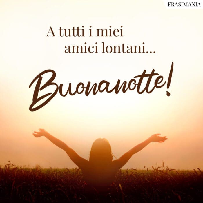 A tutti i miei amici lontani… Buonanotte!