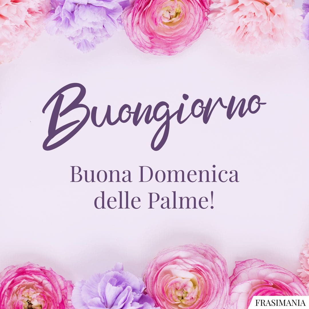 Buongiorno. Buona Domenica delle Palme!