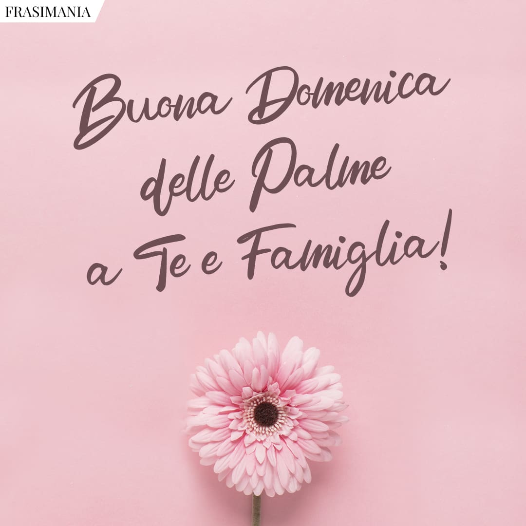 Buona Domenica delle Palme a Te e Famiglia!