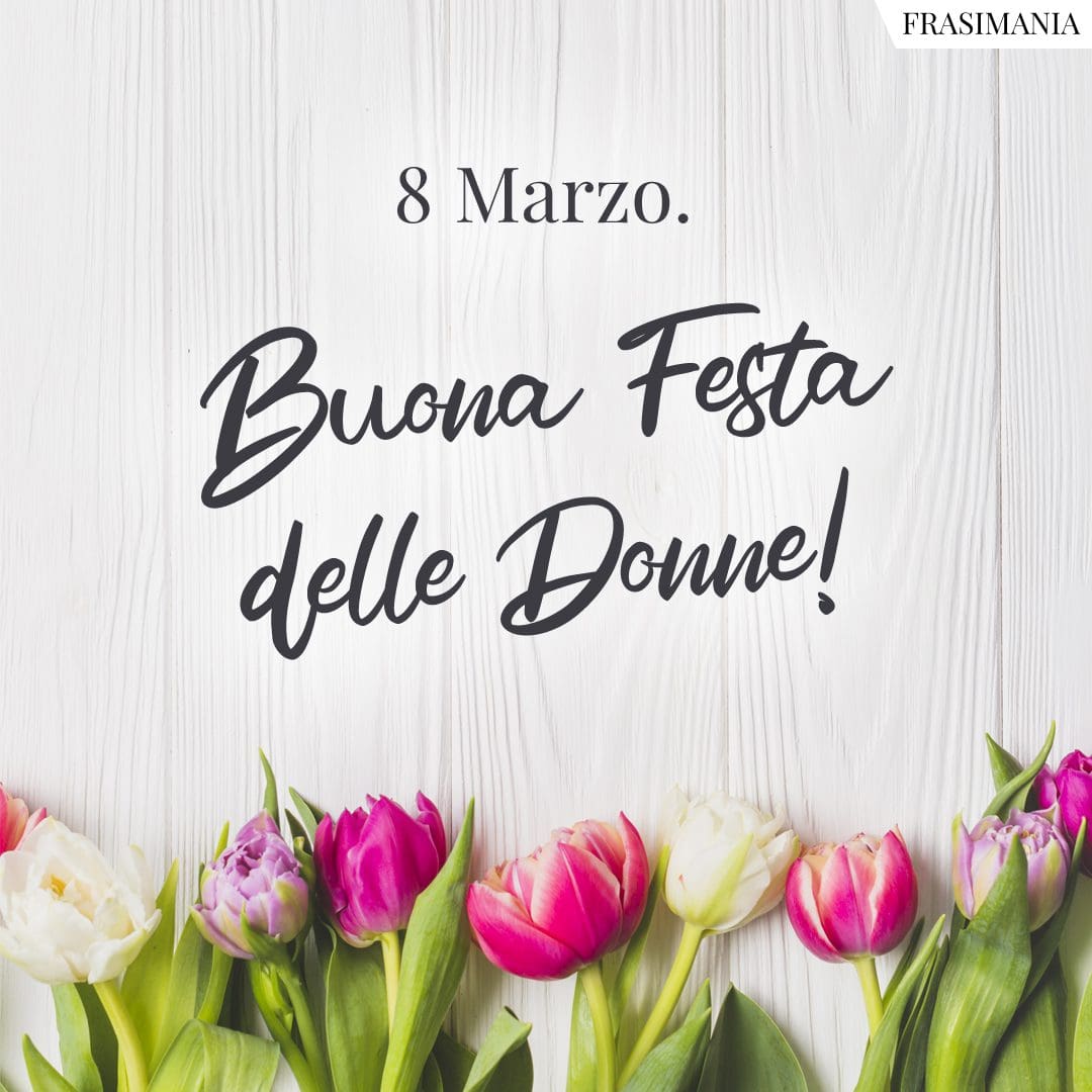 8 Marzo. Buona Festa delle Donne!